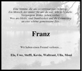 Traueranzeige von Franz Wir haben einen Freund verloren..... Ela, Uwe, Steffi, Franz von Tageszeitung